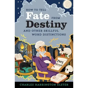 How to Tell Fate from Destiny: And Other Skillful Word Distinctions