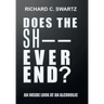 Does the Sh-- Ever End?: An Inside Look at an Alcoholic