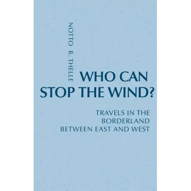 Who Can Stop the Wind?: Travels in the Borderland Between East and West