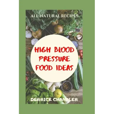 High Blood Pressure Food Ideas: Natural Ways To Lowering Your Blood Pressure