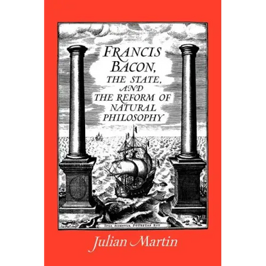 Francis Bacon, the State and the Reform of Natural Philosophy