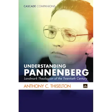Understanding Pannenberg: Landmark Theologian of the Twentieth Century