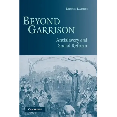 Beyond Garrison: Antislavery and Social Reform