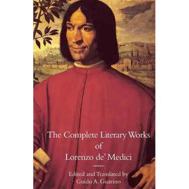 The Complete Literary Works of Lorenzo de' Medici, "The Magnificent"