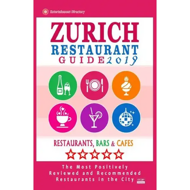 Zurich Restaurant Guide 2019: Best Rated Restaurants in Zurich, Switzerland - 500 Restaurants, Bars and Cafés recommended for Visitors, 2019