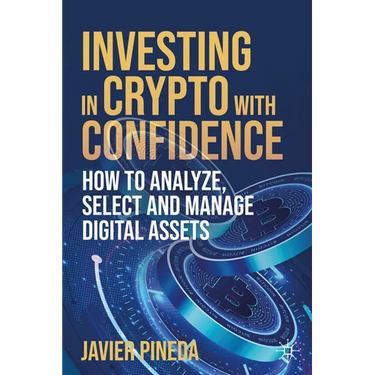 Investing in Crypto with Confidence: How to Analyze, Select and Manage Digital Assets