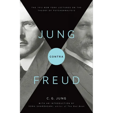 Jung Contra Freud: The 1912 New York Lectures on the Theory of Psychoanalysis