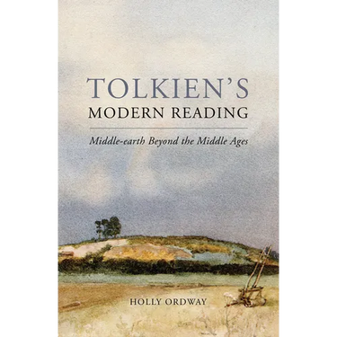 Tolkien's Modern Reading: Middle-Earth Beyond the Middle Ages