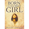 Born A Colored Girl