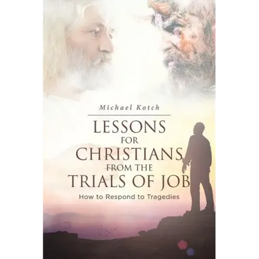 Lessons for Christians From the Trials of Job: How to Respond to Tragedies