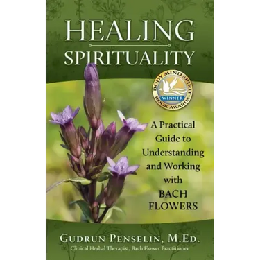 Healing Spirituality: A Practical Guide to Understanding and Working with Bach Flowers