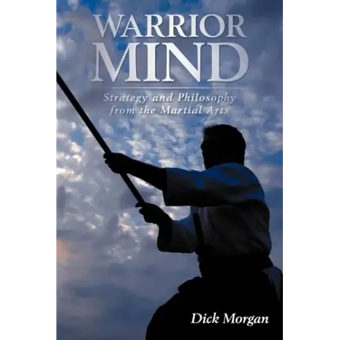 Warrior Mind: Strategy and Philosophy from the Martial Arts