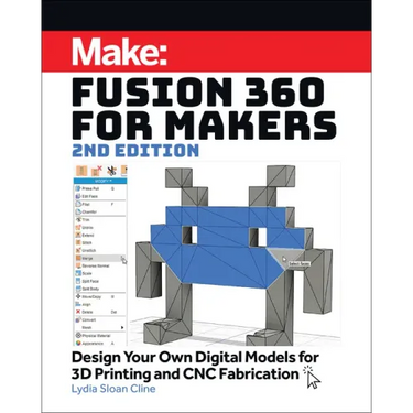 Fusion 360 for Makers: Design Your Own Digital Models for 3D Printing and Cnc Fabrication