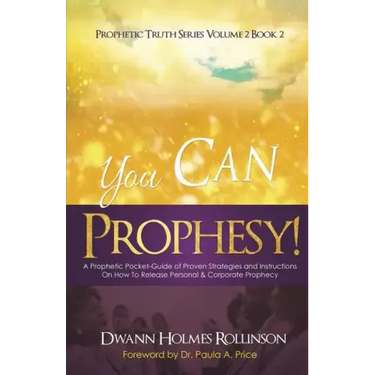 You Can Prophesy: A Prophetic Pocket-Guide of Proven Strategies and Instructions On How To Release Personal and Corporate Prophecy