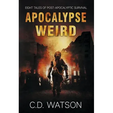 Apocalypse Weird: Eight Tales of Post-Apocalyptic Survival