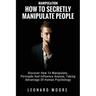 Manipulation: How To Secretly Manipulate People: Discover How To Manipulate, Persuade And Influence Anyone, Taking Advantage Of Human Psychology