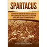 Spartacus: A Captivating Guide to the Thracian Gladiator Who Led the Slave Rebellion Called the Third Servile War against the Roman Republic