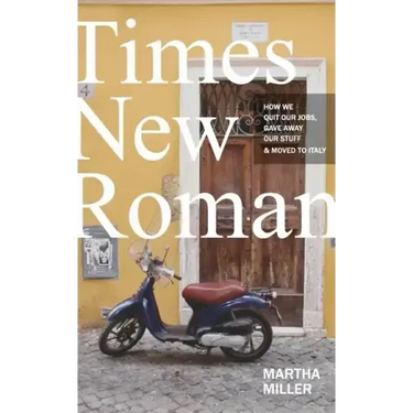 Times New Roman: How We Quit Our Jobs, Gave Away Our Stuff & Moved to Italy