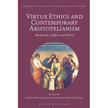 Virtue Ethics and Contemporary Aristotelianism: Modernity, Conflict and Politics