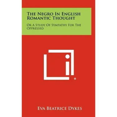 The Negro in English Romantic Thought: Or a Study of Sympathy for the Oppressed