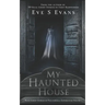 My Haunted House: Real Ghost Stories of Paranormal Experiences
