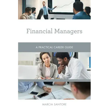 Financial Managers: A Practical Career Guide