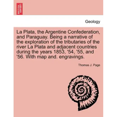 La Plata, the Argentine Confederation, and Paraguay. Being a narrative of the exploration of the tributaries of the river La Plata and adjacent countr