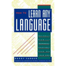 How to Learn Any Language: Quickly, Easily, Inexpensively, Enjoyably and on Your Own