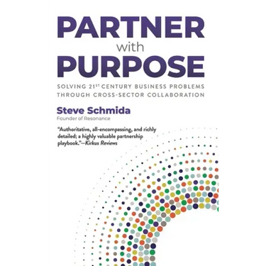 Partner with Purpose: Solving 21st Century Business Problems Through Cross-Sector Collaboration