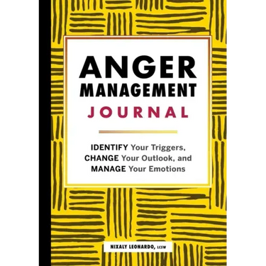 Anger Management Journal: Identify Your Triggers, Change Your Outlook, and Manage Your Emotions