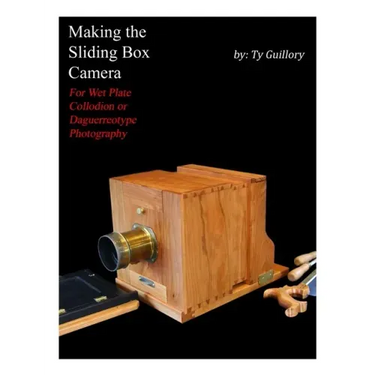 Making the Sliding Box Camera: For Wet Plate Collodion or Daguerreotype Photography
