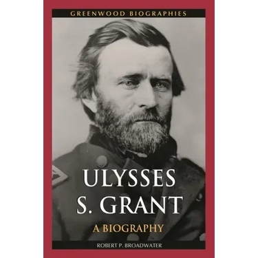 Ulysses S. Grant: A Biography