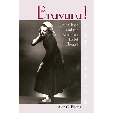 Bravura!: Lucia Chase and the American Ballet Theatre