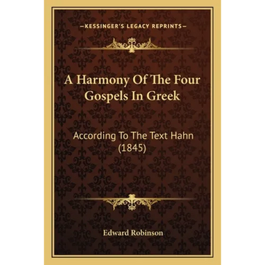 A Harmony Of The Four Gospels In Greek: According To The Text Hahn (1845)