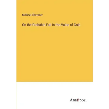 On the Probable Fall in the Value of Gold