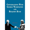 Conversations with George Washington and Benjamin Rush
