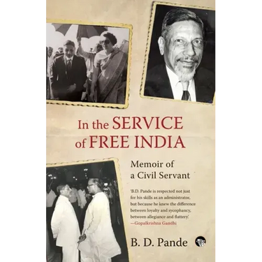 In the Service of Free India Memoir of a Civil Servant