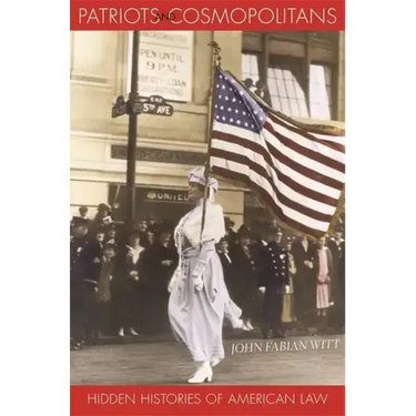 Patriots and Cosmopolitans: Hidden Histories of American Law