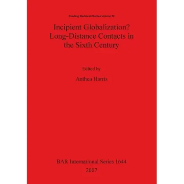 Incipient Globalization? Long-Distance Contacts in the Sixth Century