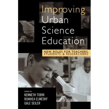 Improving Urban Science Education: New Roles for Teachers, Students, and Researchers