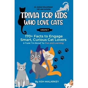 Trivia For Kids Who Love Cats: 170+ Facts to Engage Smart, Curious Cat Lovers & Trade "I'm Bored" for Fun and Learning An Animal Educational Gift and