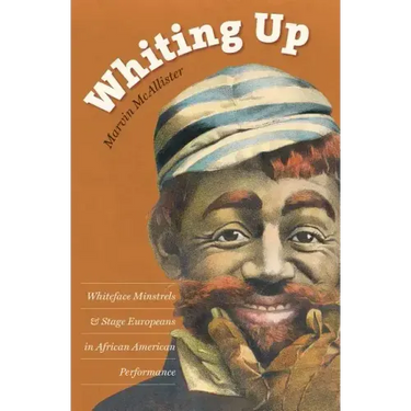 Whiting Up: Whiteface Minstrels and Stage Europeans in African American Performance