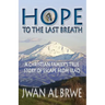 Hope to the Last Breath: A Christian Family's True Story of Escape From Iraq