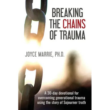 Breaking the Chains of Trauma: A 30-Day Devotional Overcoming Generational Trauma Using the Story of Sojourner Truth