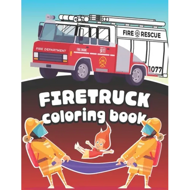Firetruck Coloring Book: Big Fire Engines Colouring Book for Boys who Love Firefighters and Safety