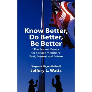 Know Better, Do Better, Be Better: A Personal Mentor for Sevice Members Past Present and Future