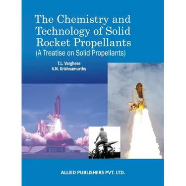 The Chemistry and Technology of Solid Rocket Propellants: (A Treatise on Solid Propellants)