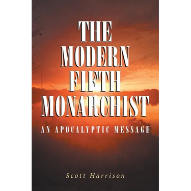 The Modern Fifth Monarchist: An Apocalyptic Message