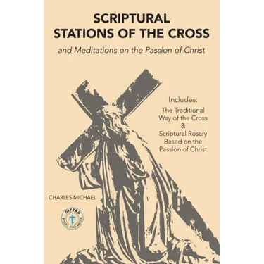 Scriptural Stations of the Cross: And Meditations on the Passion of Christ