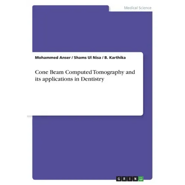 Cone Beam Computed Tomography and its applications in Dentistry